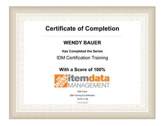 Certificate of Completion
WENDY BAUER
Has Completed the Series
IDM Certification Training
With a Score of 100%
IDM Team
IDM Training & Certification
2016-11-26
1764306955
 