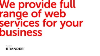 We provide full
range of web
services for your
business
Hi, we are
 