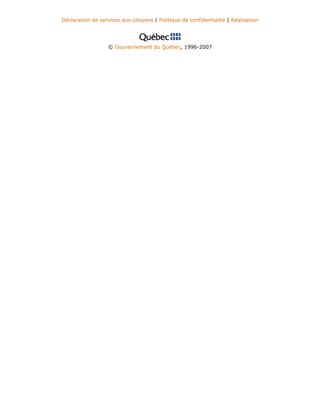 Déclaration de services aux citoyens | Politique de confidentialité | Réalisation
© Gouvernement du Québec, 1996-2007
 