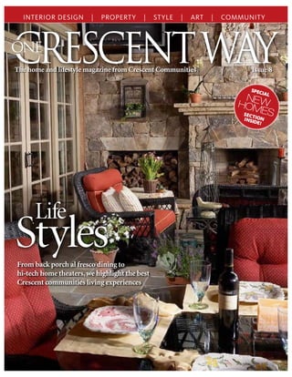 ONE
From back porch al fresco dining to
hi-tech home theaters,we highlight the best
Crescent communities living experiences
NEWHOMES
The home and lifestyle magazine from Crescent Communities Issue 8
From back porch al fresco dining to
StylesStyles
Life
 