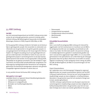 22 Jaarverslag 2015
3.3	 RIEC Limburg
Het RIEC
Aan het samenwerkingsverband van het RIEC Limburg nemen deel:
33 (van de 33) Limburgse gemeenten, provincie Limburg, politie
eenheid Limburg, OM, Belastingdienst (waaronder de onderdelen
Belastingen, Douane en FIOD), Inspectie SZW, KMar, en IND.
De Stuurgroep RIEC Limburg is leidend in het kader van de bestuur-
lijke en geïntegreerde aanpak. Het verzamelen en uitwisselen van
informatie voor de gemeenten en de geïnte¬greerde aanpak is in
2015 georganiseerd met behulp van het nieuw ingerichte Informa-
tieplein. De integrale stuurploeg stuurt op de geïntegreerde aan-
pak van ondermijnende criminaliteit en toetst of casus voor een
geïntegreerde aanpak in aanmerking komen en de wijze waarop
geïntervenieerd moet worden. De Stuurgroep RIEC Limburg heeft,
afhankelijk van de gekozen prioriteiten voor elk landelijk en regio-
naal thema, een bestuurlijke portefeuillehouder aangewezen, een
ketenregisseur/werkgroepvoorzitter benoemd en een werkgroep
geformeerd. De thematische werkgroepen adviseren over gemeen-
schappelijke regionale afspraken en voeren deze uit.
In 2015 werkten binnen het bureau RIEC Limburg 17,3 fte’s.
Wat speelt er in de regio?
Landelijke thema’s en regionale thema’s/handhavingsknelpunten
•	 Georganiseerde hennepteelt;
•	 Witwassen en vastgoedfraude;
•	 Bestrijden van handhavingsknelpunten;
•	 Bibob;
•	 OMG’s;
•	 Patseraanpak;
•	 Georganiseerde hennepteelt;
•	 Georganiseerde milieucriminaliteit;
•	 Mensenhandel;
•	 Prostitutie.
Inhoudelijke focusactiviteiten
OMG’s
Ook in 2015 heeft de werkgroep OMG Limburg zich intensief be-
ziggehouden met het inventariseren en monitoren van de OMG’s.
De werkgroep beschikt over een dagelijks actueel beeld van alle
clubs en hun leden. De informatie wordt in de provincie Limburg
en landelijk afgestemd en gedeeld. In voorkomende gevallen zijn
ook in 2015 barrières opgeworpen tegen OMG’s. Er is in 2015 verder
geïnvesteerd in het optimaliseren van uniformiteit bij de Limburgse
gemeenten door het op elkaar afstemmen van de APV’s en eendui-
digheid in handhaving. In deze werkgroep nemen zitting: de politie,
het OM, de Belastingdienst, de KMar en accountmanagers van het
RIEC-Limburg.
Project Onaantastbaren
Op 1 september 2015 is het themaproject ‘Integraal en regionaal
afgestemd plan van aanpak onaantastbaren’ gestart met het RIEC
Limburg als opdrachtnemer. Hiermee kan een samenhangende en
daadkrachtige aanpak van deze veiligheids- en leefbaarheidspro-
blematiek, in de gemeenten waar het zich voordoet of dreigt voor
te doen, worden gefaciliteerd.
Het RIEC Limburg is opdrachtnemer van dit project, waarmee een
samenhangende en daadkrachtige aanpak van deze veiligheids- en
leefbaarheidsproblematiek in de gemeenten, waar het zich voor-
doet of dreigt voor te doen, kan worden gefaciliteerd. Het project
 