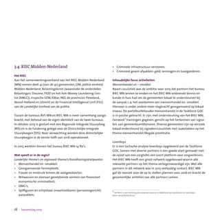 28 Jaarverslag 2015
3.4	 RIEC Midden-Nederland
Het RIEC
Aan het samenwerkingsverband van het RIEC Midden-Nederland
(MN) nemen deel: 41 (van de 41) gemeenten, OM, politie eenheid
Midden-Nederland, Belastingdienst (waaronder de onderdelen
Belastingen, Douane, FIOD en het Anti Money Laundering Cen-
tre (AMLC)), Inspectie SZW, KMar, IND, de provincies Flevoland,
Noord-Holland en Utrecht en de Financial Intelligence Unit (FIU)
van de Landelijke Eenheid van de politie.
Tussen de bureaus RVS MN en RIEC MN is meer samenhang aange-
bracht, met behoud van de eigen identiteit van de twee bureaus.
In oktober 2015 is gestart met een Regionale Integrale Stuurploeg
(RIS) en is de fundering gelegd voor de Districtelijke Integrale
Stuurploegen (DIS). Naar verwachting worden deze districtelijke
stuurploegen in de eerste helft van 2016 operationeel.
In 2015 werkten binnen het bureau RIEC MN 14 fte’s.
Wat speelt er in de regio?
Landelijke thema’s en regionale thema’s/handhavingsknelpunten
•	 Mensenhandel en -smokkel;
•	 Georganiseerde hennepteelt;
•	 Fraude en misbruik binnen de vastgoedsector;
•	 Witwassen en daaraan gerelateerde vormen van financieel-
	 economische criminaliteit;
•	 OMG’s;
•	 Spilfiguren en schijnbaar onaantastbaren (persoonsgericht)
	 aanpakken;
•	 Criminele infrastructuur verstoren;
•	 Crimineel gewin afpakken: geld, vermogen en luxegoederen.
Inhoudelijke focus activiteiten
Mensenhandel en – smokkel
Naast casuïstiek was de ambitie voor 2015 dat partners het bureau
RIEC MN wisten te vinden en het RIEC MN voldoende kennis en
kunde in huis had om de gemeenten lokaal te ondersteunen bij
de aanpak c.q. het voorkomen van mensenhandel en -smokkel.
Hiervoor is onder andere meer slagkracht georganiseerd op lokaal
niveau. De portefeuillehouder mensenhandel in de Taskforce GOC
is in positie gebracht. Er zijn, met ondersteuning van het RIEC MN,
Fairwork2
trainingen gegeven, gericht op het herkennen van signa-
len, aan gemeenteambtenaren. Diverse gemeenten zijn op verzoek
lokaal ondersteund bij signalen/casuïstiek met raakvlakken op het
thema mensenhandel/illegale prostitutie.
Loverboys
Er is een tactische analyse loverboys opgeleverd aan de Taskforce
GOC. Samen met diverse partners is een goede start gemaakt met
de opzet van een zorgtafel, een soort platform voor zorgverleners.
Het RIEC MN heeft een groot netwerk opgebouwd waarin alle
relevante partners op het thema vertegenwoordigd zijn. Met alle
partners in dit netwerk was in 2015 veelvuldig contact. RIEC MN
gaf de voorzet voor de op te stellen plannen voor 2016 en bracht de
gezamenlijke ambities van alle partners samen.
2
FairWork is een stichting die moderne slavernij in Nederland wil voorkomen en bestrijden
(bron: www.fairwork.nu).
 