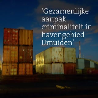 35Jaarverslag 2015
‘Gezamenlijke
aanpak
criminaliteit in
havengebied
IJmuiden’
 