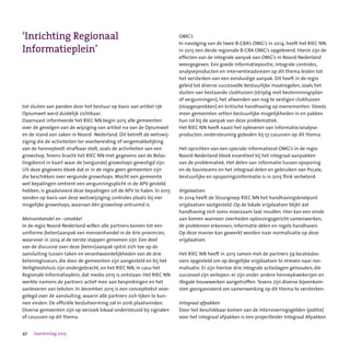 42 Jaarverslag 2015
tot sluiten van panden door het bestuur op basis van artikel 13b
Opiumwet werd duidelijk zichtbaar.
Daarnaast informeerde het RIEC NN begin 2015 alle gemeenten
over de gevolgen van de wijziging van artikel 11a van de Opiumwet
en de stand van zaken in Noord- Nederland. Dit betreft de wetswij-
ziging die de activiteiten ter voorbereiding of vergemakkelijking
van de hennepteelt strafbaar stelt, zoals de activiteiten van een
growshop.Tevens bracht het RIEC NN met gegevens van de Belas-
tingdienst in kaart waar de (vergunde) growshops gevestigd zijn.
Uit deze gegevens bleek dat er in de regio geen gemeenten zijn
die beschikken over vergunde growshops. Mocht een gemeente
wel bepalingen omtrent een vergunningsplicht in de APV gesteld
hebben, is geadviseerd deze bepalingen uit de APV te halen. In 2015
vonden op basis van deze wetswijziging controles plaats bij vier
mogelijke growshops, waarvan één growshop ontruimd is.
Mensenhandel en –smokkel
In de regio Noord-Nederland willen alle partners komen tot een
uniforme (keten)aanpak van mensenhandel in de drie provincies,
waarvoor in 2014 al de eerste stappen genomen zijn. Een deel
van de discussie over deze (keten)aanpak spitst zich toe op de
aansluiting tussen taken en verantwoordelijkheden van de drie
ketenregisseurs, die door de gemeenten zijn aangesteld en bij het
Veiligheidshuis zijn ondergebracht, en het RIEC NN, in casu het
Regionale Informatieplein, dat medio 2015 is ontstaan. Het RIEC NN
werkte namens de partners actief mee aan besprekingen en het
aanleveren van teksten. In december 2015 is een concepttekst voor-
gelegd over de aansluiting, waarin alle partners zich lijken te kun-
nen vinden. De officiële besluitvorming zal in 2016 plaatsvinden.
Diverse gemeenten zijn op verzoek lokaal ondersteund bij signalen
of casussen op dit thema.
OMG’s
In navolging van de twee B-CBA’s OMG’s in 2014, heeft het RIEC NN
in 2015 een derde regionale B-CBA OMG’s opgeleverd. Hierin zijn de
effecten van de integrale aanpak van OMG’s in Noord-Nederland
weergegeven. Een goede informatiepositie, integrale controles,
analyseproducten en interventieadviezen op dit thema leiden tot
het versterken van een eenduidige aanpak. Dit heeft in de regio
geleid tot diverse succesvolle bestuurlijke maatregelen, zoals het
sluiten van bestaande clubhuizen (strijdig met bestemmingsplan
of vergunningen), het afwenden van nog te vestigen clubhuizen
(stopgesprekken) en kritische handhaving op evenementen. Steeds
meer gemeenten zetten bestuurlijke mogelijkheden in en pakken
hun rol bij de aanpak van deze problematiek.
Het RIEC NN heeft naast het opleveren van informatie/analyse-
producten, ondersteuning geboden bij 57 casussen op dit thema.
Het oprichten van een speciale informatiecel OMG’s in de regio
Noord-Nederland bleek essentieel bij het integraal aanpakken
van de problematiek. Het delen van informatie tussen opsporing
en de basisteams en het integraal delen en gebruiken van fiscale,
bestuurlijke en opsporingsinformatie is in 2015 flink verbeterd.
Vrijplaatsen
In 2014 heeft de Stuurgroep RIEC NN het handhavingsknelpunt
vrijplaatsen vastgesteld. Op de lokale vrijplaatsen blijkt dat
handhaving zich soms moeizaam laat invullen. Hier kan een einde
aan komen wanneer overheden oplossingsgericht samenwerken,
de problemen erkennen, informatie delen en regels handhaven.
Op deze manier kan gewerkt worden naar normalisatie op deze
vrijplaatsen.
Het RIEC NN heeft in 2015 samen met de partners 59 locatiedos-
siers opgesteld om op dergelijke vrijplaatsen te streven naar nor-
malisatie. Er zijn hiertoe drie integrale actiedagen gehouden, die
succesvol zijn verlopen: er zijn onder andere hennepkwekerijen en
illegale bouwwerken aangetroffen.Tevens zijn diverse bijeenkom-
sten georganiseerd om samenwerking op dit thema te versterken.
Integraal afpakken
Door het beschikbaar komen van de intensiveringsgelden (politie)
voor het integraal afpakken is een projectleider Integraal Afpakken
‘Inrichting Regionaal
Informatieplein’
 