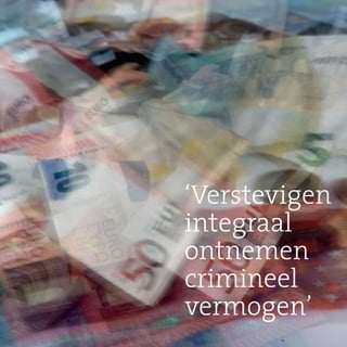 5Jaarverslag 2015
‘Verstevigen
integraal
ontnemen
crimineel
vermogen’
 