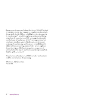 6 Jaarverslag 2015
De samenwerking van overheidspartijen binnen RIEC/LIEC-verband
is in 2015 een nieuwe fase ingegaan en vraagt om een doorontwik-
keling van de door de RIEC’s en het LIEC geleverde ondersteuning.  
In meerdere regio’s  is met het oog hierop een doorontwikkeling-
straject van de ondersteunende RIEC-bureaus gestart. Landelijk
wordt dit door de hoofden van de RIEC’s vormgegeven door het
visietraject 2020. Deze gezamenlijke beweging zorgt voor een
verdere professionalisering van het concern van de RIEC’s en het
LIEC en zal naar verwachting daardoor leiden tot een nog betere
(ondersteuning van de) integrale aanpak van georganiseerde
criminaliteit en het daaruit voortvloeiende ondermijnende effect.
Ook hier geldt: samen sterk!
Mede namens de hoofden van de RIEC’s wens ik u veel leesplezier
met het doornemen van dit jaarverslag.
Dhr. mr. drs. K.C. Schuurman,
Hoofd LIEC
 