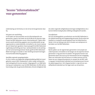 60 Jaarverslag 2015
ondermijning van het bestuur en de rol van de burgemeester daar-
bij.
Het geven van voorlichting
In het kader van het versterken van de informatiepositie van
gemeenten, zowel in het kader van de B-CBA als los daarvan, orga-
niseert het RIEC Rotterdam sessies ‘Informatiekracht’.Tijdens deze
sessies wordt voorlichting  gegeven over de problematiek van ge-
organiseerde en ondermijnende criminaliteit en de manier waarop
die zich lokaal laat signaleren. Daarnaast geeft het RIEC Rotterdam
regelmatig voorlichting over haar  werkzaamheden en de werking
van het samenwerkingsverband. Verder geeft het RIEC Rotterdam
Bibob-trainingen en worden er door Stichting Fairwork trainingen
mensenhandel/uitbuiting gegeven.
Specifieke regionale aangelegenheden
In 2015 is tevens een Regionale Veiligheidsafdeling (RVA) tot stand
gekomen, waarin RIEC-medewerkers, indien nodig, rechtspositio-
neel ondergebracht kunnen worden. Uitgangspunt is en blijft deta-
chering van medewerkers naar het RIEC Rotterdam. De RVA valt be-
heersmatig onder de gemeente Rotterdam, Directie Veiligheid. Ook
‘Sessies “Informatiekracht”
voor gemeenten’
de andere regionale veiligheidsvoorzieningen (veiligheidshuis etc.)
kunnen beheersmatig bij deze afdeling ondergebracht worden.
Succesfactoren
Een van de belangrijkste succesfactoren van het RIEC Rotterdam is
de stabiele bezetting met hoogwaardig personeel. Op die wijze kan
kwaliteit en maatwerk worden geleverd voor het lokaal bestuur.
Verder is het van belang strak vast te houden aan werkproces en
kerntaken van het RIEC Rotterdam.
Knelpunten
Bij het pakken van de regierol door gemeenten in de aanpak van
ondermijnende criminaliteit en het borgen van de expertise binnen
gemeenten is nog veel winst te boeken. Het gesprek hierover met
gemeenten levert discussie op. De meerwaarde van het vroegtijdig
delen van informatie met het bestuur en andere partners ten be-
hoeve van een integraal keuzeproces en aanpak aan de RIEC-tafel
is nog geen fundamenteel onderdeel van de werkprocessen binnen
de opsporingspartners. Het integraal werken is nog niet een van-
zelfsprekend onderdeel van het eigen werk van de partners.
 