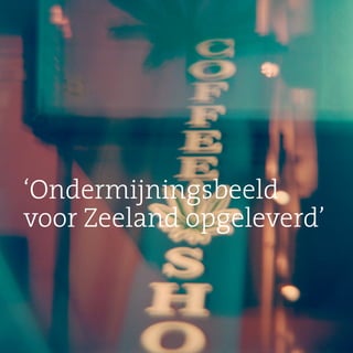 65Jaarverslag 2015
‘Ondermijningsbeeld
voor Zeeland opgeleverd’
 