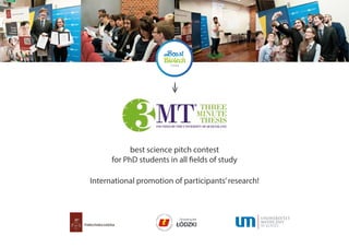 best science pitch contest
for PhD students in all fields of study
International promotion of participants’research!
 