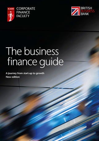 The business
finance guide
A journey from start-up to growth
New edition
 