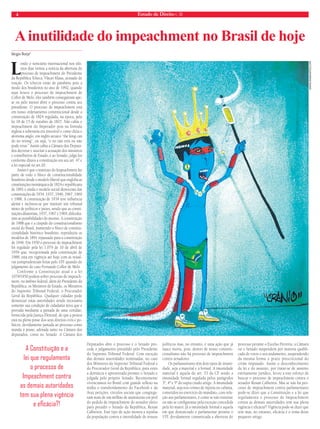 4 Estado de Direito n. 38 
Sérgio Borja* 
Lendo o noticiário internacional nos últi-mos 
dias vemos a notícia da abertura do 
processo de impeachment do Presidente 
da República Tcheca, Vlacav Klaus, acusado de 
traição. Os tchecos estão de parabéns pois a 
modo dos brasileiros no ano de 1992, quando 
aqui houve o processo de impeachment de 
Collor de Melo, eles também conseguiram ape-ar 
ou pelo menos abrir o processo contra seu 
presidente. O processo de impeachment está 
em nosso ordenamento constitucional desde a 
constituição de 1824 regulada, na época, pela 
lei 18 de 15 de outubro de 1827. Não cabia o 
impeachment do Imperador pois na fórmula 
inglesa a soberania era intocável e como dizia o 
aforisma anglo, em inglês arcaico “the king can 
do no wrong”, ou seja, “o rei não erra ou não 
pode errar.” Assim cabia a Câmara dos Deputa-dos 
decretar e suscitar a acusação dos ministros 
e conselheiros de Estado, e ao Senado, julgá-los 
conforme ditava a constituição em seu art. 47 e 
a lei especial no art.20. 
Assim é que o instituto do Impeachment faz 
parte de todo o bloco de constitucionalidade 
brasileiro desde o modelo liberal que engloba as 
constituições monárquica de 1824 e republicana 
de 1891 e ainda o modelo social democrata das 
constituições de 1934, 1937, 1946, 1967, 1969 
e 1988. A constituição de 1934 teve influência 
alemã e inclinou-se por instituir um tribunal 
misto de políticos e juízes, sendo que as consti-tuições 
ditatoriais, 1937, 1967 e 1969, dificulta-ram 
as possibilidades do mesmo. A constituição 
de 1988 que é a cúspide do constitucionalismo 
social do Brasil, mantendo o bloco de constitu-cionalidade 
histórico brasileiro, reproduziu os 
modelos de 1891 repassado para a constituição 
de 1946. Em 1950 o processo de impeachment 
foi regulado pela lei 1.079 de 10 de abril de 
1959 que, recepcionada pela constituição de 
1988, está em vigência até hoje com as ressal-vas 
jurisprudenciais feitas pelo STF quando do 
julgamento do caso Fernando Collor de Melo. 
Conforme a Constituição atual e a lei 
1079/1950 podem sofrer processo de impeach-ment, 
no âmbito federal, além do Presidente da 
República, os Ministros de Estado, os Ministros 
do Supremo Tribunal Federal, o Procurador 
Geral da República. Qualquer cidadão pode 
denunciar estas autoridades sendo necessária 
somente sua condição de cidadania ativa que é 
provada mediante a juntada de uma certidão, 
fornecida pela Justiça Eleitoral, de que a pessoa 
está na plena posse dos seus direitos civis e po-líticos, 
devidamente juntada ao processo como 
manda à praxe, adotada tanto na Câmara dos 
deputados, como no Senado. A Câmara dos 
Deputados abre o processo e o Senado pro-cede 
o julgamento presidido pelo Presidente 
do Supremo Tribunal Federal. Com exceção 
das demais autoridades nominadas, no caso 
dos Ministros do Supremo Tribunal Federal e 
do Procurador Geral da República, para estes 
a denúncia é apresentada perante o Senado e 
julgada pelo próprio Senado. Recentemente 
vivenciamos no Brasil com grande reflexo na 
mídia o transbordamento do Facebook e da 
Avaz petições, círculos sociais que congrega-ram 
mais de um milhão de assinaturas em prol 
do pedido de impeachment do senador eleito 
para presidir o Senado da República, Renan 
Calheiros. Este tipo de ação mostra a repulsa 
da população contra a imoralidade de nossos 
políticos mas, no entanto, é uma ação que já 
nasce morta, pois, dentro de nosso constitu-cionalismo 
não há processo de impeachment 
contra senadores. 
Os parlamentares têm dois tipos de imuni-dade, 
seja a material e a formal. A imunidade 
material é aquela do art. 53 da CF sendo a 
imunidade formal regulada pelos parágrafos 
3º, 4º e 5º do supra citado artigo. A imunidade 
material, seja nos crimes de injúria ou calúnia, 
cometidos no exercício do mandato, com rela-ção 
aos parlamentares, é como se não existisse 
ou não se configurasse pela exceção concedida 
pela lei maior. Já a imunidade formal é aquela 
em que denunciado o parlamentar perante o 
STF, devidamente comunicada a abertura do 
processo perante o Excelso Petrório, a Câmara 
ou o Senado suspendem por maioria qualifi-cada 
de votos o seu andamento, suspendendo 
da mesma forma o prazo prescricional do 
crime imputado. Assim o desconhecimento 
da lei e do assunto, por tratar-se de assunto 
estritamente jurídico, levou a este esforço de 
buscar o processo de impeachment contra o 
senador Renan Calheiros. Mas se não há pro-cesso 
de impeachment contra parlamentares 
pode-se dizer que a Constituição e a lei que 
regulamenta o processo de Impeachment 
contra as demais autoridades tem sua plena 
vigência e eficácia?! Vigência pode-se dizer que 
tem mas, no entanto, eficácia é o tema deste 
pequeno artigo. 
A inutilidade do impeachment no Brasil de hoje 
A Constituição e a 
lei que regulamenta 
o processo de 
Impeachment contra 
as demais autoridades 
tem sua plena vigência 
e eficácia?! 
WWW.CRANIOARTES.COM 
 