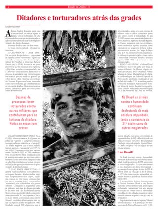 6 Estado de Direito n. 38 
Luiz Flávio Gomes* 
A Justiça Penal de Transição assim como 
a Internacional, em vários lugares do 
planeta, vem se mobilizando em torno 
da prestação de contas que são devidas pelos di-tadores 
e torturadores em razão de horripilantes 
violações dos direitos humanos. 
Podemos dividir o tema em duas partes: 
A) Nosso entorno cultural – três casos fun-damentais: 
1) CASO PINOCHET – CHILE - 1996 – 
Por iniciativa dos promotores progressistas 
da Espanha, contra o terrorismo e o genocídio 
cometidos contra espanhóis durante o regime 
militar de Pinochet, o então juiz Baltazar 
Garzón, em 16.10.98, decretou a sua prisão 
preventiva, que foi executada pela Inglaterra. 
A High Court reconheceu sua imunidade, mas 
a Câmara dos Lordes a afastou, dando início ao 
processo de extradição, que foi interrompido 
em razão da precária saúde do general, que 
voltou para o Chile e morreu sem ser julga-do. 
Dezenas de processos foram instaurados 
contra outros militares, que contribuíram para 
as torturas da ditadura. Muitos se encontram 
presos, cumprindo pena por esses crimes 
contra a humanidade. 
2) CASO ‘BARRIOS ALTOS’ (PERU). No dia 
03.11.91 ocorreu o massacre de 15 jovens pela 
polícia de Fugimori. O Congresso começou a 
investigar os fatos e então deu-se o “autogolpe” 
do ditador Fugimori, que fechou Congresso, 
fazendo aprovar a “autoanistia” em 1995. No 
ano 2000 o Congresso revogou essa aberrante 
anistia. No dia 04.03.01 a CIDH condenou o 
Peru, no caso Barrios Altos, invalidando as leis 
de anistia e acentuando que os crimes contra a 
humanidade não prescrevem; tampouco valem 
os subterfúgios similares que isentam a respon-sabilidade 
dos agentes estatais autores de graves 
violações de direitos humanos. 
3) CASO SIMON (ARGENTINA) – O 
general Videla estabeleceu o procedimento a 
ser seguido durante a ditadura militar argen-tina: 
desaparecimento dos corpos, “roubo” 
das crianças etc. (ele mesmo confessou tudo 
isso para o jornalista Reato). Houve também 
“autoanistia”, que foi invalidada pelo governo 
Alfonsín. Começaram os julgamentos contra 
os militares, mas duas leis foram aprovadas: 
lei do ponto final e lei da obediência devida. 
Menen chegou a conceder indulto para os dita-dores 
e torturados. A Corte Suprema da Nação, 
no Caso Simón, contrariando caso anterior 
(Camps), invalidou definitivamente tais leis, 
que o Congresso já tinha revogado (em 1998). 
Resultado: mais de 500 julgamentos mais de 
mil condenados, sendo certo que centenas de 
militares estão na cadeia, cumprindo penas 
pelos crimes contra a humanidade. No dia 
12.03.13 ocorreu mais uma decisão histórica: o 
último ditador da Argentina, Reynaldo Bignone, 
de 85 anos, juntamente com outros militares, 
foram condenados à prisão perpétua, como 
responsáveis por sequestros, torturas e desa-parecimento 
de pessoas. No Campo de Mayo 
cerca de 4 mil opositores foram assassinados. 
Os militares responsáveis pelos crimes contra 
a humanidade cometidos durante a ditadura 
argentina (1976-1983) ou já morreram ou estão 
atrás das grades. 
B) NO PLANO GLOBAL: o Tribunal Penal 
Internacional nasceu em 2002 (por força do 
Estatuto de Roma). Em 10 anos, julgou o pri-meiro 
caso em 2012, tendo condenado Thomaz 
Lubanga, do Congo. Charles Taylor, da Libéria, 
foi condenado por um Tribunal Especial da 
ONU; essa foi a primeira condenação de um 
ex-chefe de Estado. O TPI já mandou prender 
o Presidente do Sudão (Omar El Bashir). Slobo-dan 
Milosevid morreu durante interrogatório, 
Kadzic e Mladic estão sendo processados pelo 
TPI; o ex-presidente da Costa do Mardim, 
Laurent Gbagbo, está preso em presídio de 
responsabilidade do TPI; o filho de Kadafi está 
sendo processado na Corte e Kieu Samphan 
(Camboja) está sendo julgado; Hissène Habré, 
do Chade, está preso e vai ser julgado por um 
tribunal africano. 
E no Brasil? 
No Brasil os crimes contra a humanidade 
continuam desfrutando da mais absoluta impu-nidade, 
tendo a conivência do STF assim como 
de outros magistrados. É o desconhecimento 
do ou o desrespeito ao direito internacional e 
supranacional que explica a decisão do STF, de 
abril de 2010, de validação da lei de anistia, 
de 1979, dos crimes contra a humanidade, co-metidos 
durante o período da ditadura militar 
(1964-1985). 
A jurisprudência da Corte Interamericana 
de Direitos Humanos (desde o caso Barrios 
Altos) não admite nenhum valor jurídico para 
as chamadas “autoanistias” (ou seja: anistias 
em relação aos crimes contra a humanidade 
concedidas por leis editadas enquanto o regime 
ditatorial continua no poder – esse é o caso da 
lei brasileira). 
Logo depois da decisão do Supremo Tribunal 
Federal (validando a lei de anistia), a Corte Inte-ramericana 
de Direitos Humanos, em 24.11.10, 
Ditadores e torturadores atrás das grades 
Dezenas de 
processos foram 
instaurados contra 
outros militares, que 
contribuíram para as 
torturas da ditadura. 
Muitos se encontram 
presos 
No Brasil os crimes 
contra a humanidade 
continuam 
desfrutando da mais 
absoluta impunidade, 
tendo a conivência do 
STF assim como de 
outros magistrados 
TADEU VILANI 
 