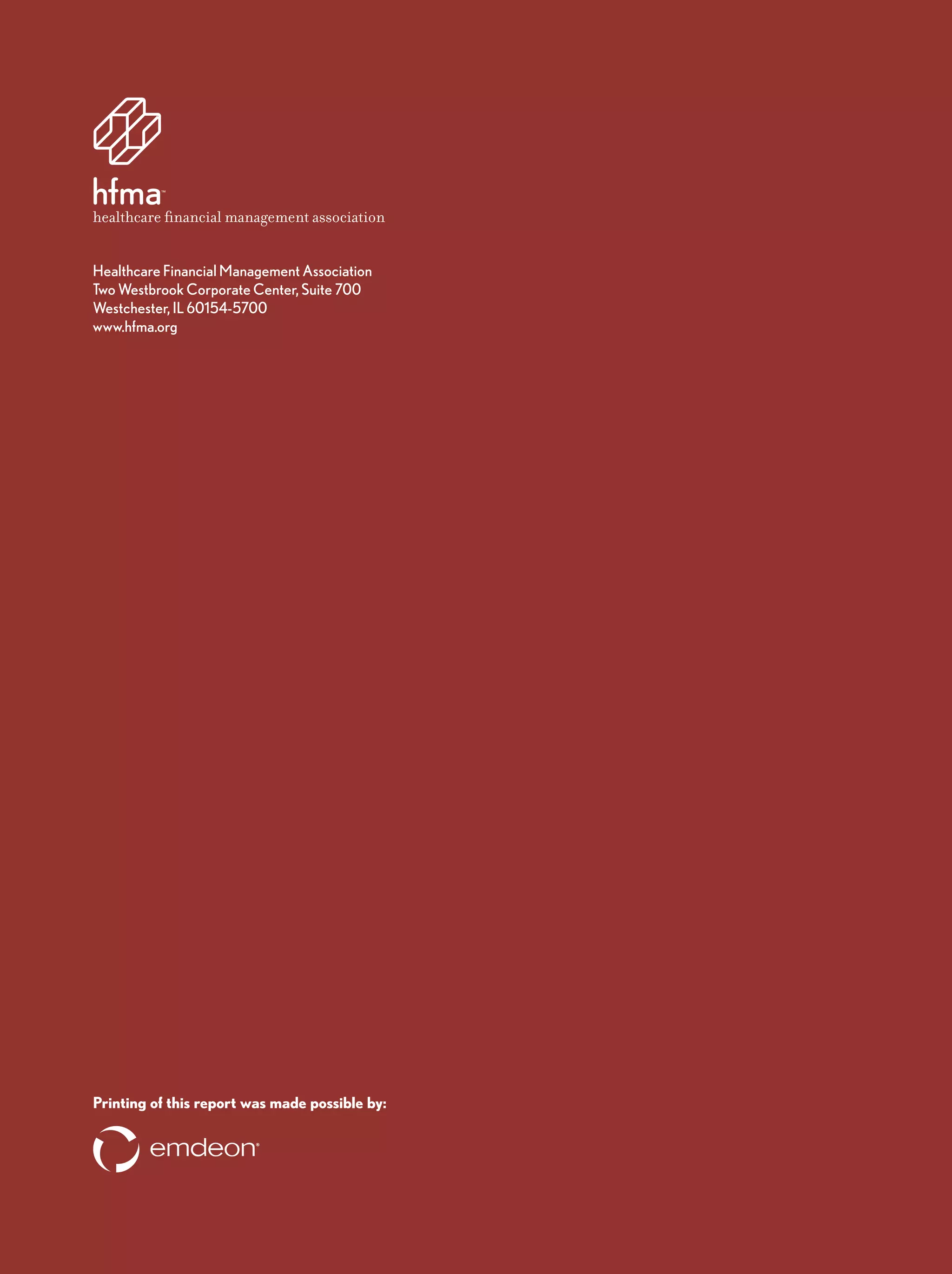 Healthcare Financial Management Association
Two Westbrook Corporate Center, Suite 700
Westchester, IL 60154-5700
www.hfma.org
Printing of this report was made possible by:
 
