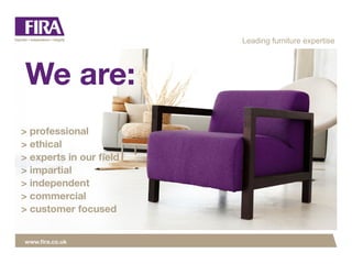 www.fira.co.uk
Leading furniture expertise
 