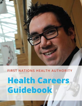 FIRST NATIONS HEALTH AUTHORITY
Health Careers
Guidebook
 