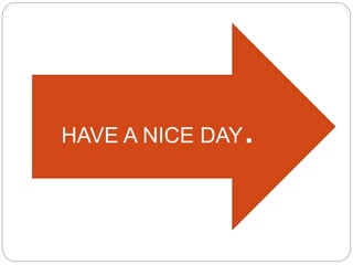 THANK YOU FOR
WATCHINGTHIS
PRESENTATION.
I HAD A NICE TIME
PASSING WITH YOU.
GOOD BYE
EVERYBODY.HAVE A NICE DAY.
 
