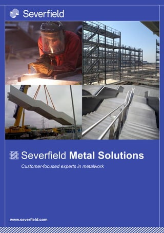 Severfield Metal Solutions
www.severfield.com
Customer-focused experts in metalwork
 