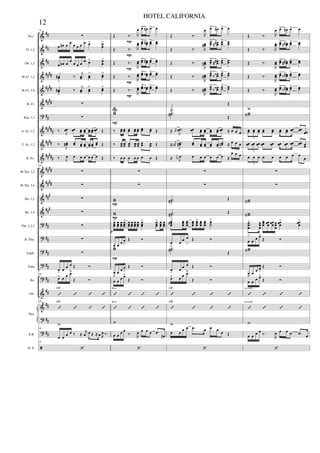&
&
&
&
&
&
?
&
&
&
&
&
&
&
?
?
?
?
?
&
&
?
?
ã
##
##
##
####
####
####
##
#####
####
#####
####
####
###
###
##
##
##
##
##
##
##
##
##
Picc.
Fl. 1,2
Ob. 1,2
Bb Cl. 1,2
Bb Cl. 3,4
B. Cl.
Bsn. 1,2
A. Sx. 1,2
T. Sx. 1,2
B. Sx.
Bb Tpt. 1,2
Bb Tpt. 3,4
Hn. 1,2
Hn. 3,4
Tbn. 1,2,3
B. Tbn.
Euph.
Tuba
Bs.
Gtr.
E.B.
D. S.
Pno.
48
∑
œ œ# œ œ œ œ œ œ œ> œ
œ
>
œ œ# œ
œ
œ œ œ
œ œ> œ
œ
>
œœ#
>
‰
j
œœ œœ
> œœ
>
œœ#
>
‰
j
œœ œœ
> œœ
>
∑
∑
‰ J
œœ œœ œœ œœ œœ œœ œœ Œ
‰
J
œœ# œœ œœ œœ œœ œœ œœ Œ
‰ J
œ œ œ œ œ œ œ Œ
48
∑
∑
∑
∑
∑
∑
∑
œ> œ œ œ
>
Œ Ó
48
œ> œ œ œ>
Œ Ó
’ ’ ’ ’
F#7
48
’ ’ ’ ’
F#7
w
48
œ œ
œ œ ‰ ≈
r
œ œ ≈ ≈ œ R
œ ‰.
48
‘
Œ ‰. R
œ œ> œ# œ> œ
Œ ‰. R
œœ œœ> œœ# œœ> œœ
Œ ‰.
R
œœ œœ> œœ# œœ> œœ
Œ ‰.
R
œœ œœ> œœ‹ œœ> œœ
Œ ‰.
R
œœ œœ> œœ‹ œœ> œœ
w
ww
‰ œœ œœ œœ œœ œœ œœ œœ Œ
‰ œœ œœ œœ œœ œœ œœ œœ Œ
‰ œ œ œ œ œ œ œ Œ
∑
∑
ww
ww
œœœ
> œœœ
œœœ
œœœ
> œœœ
œœœ
œœœ
œœœ
œœœ
> œœœ
> œœœ
œœœ
œ
>
œ œ œ
>
Œ Ó
ww
œ
>
œ œ œ
>
Œ Ó
œ
>
œ œ œ>
Œ Ó
’ ’ ’ ’
B m
’ ’ ’ ’
B m
w
œ œ œ œ
‰.
R
œ œ œ œ .œ
œ#
‘
P
P
P
P
P
P
P
P
P
P
p
Œ ‰. R
œ œ> œ# œ> œ
Œ ‰. R
œœ#
œœ
> œœ## œœ
> œœ
Œ ‰.
R
œœ#
œœ
> œœ## œœ
> œœ
Œ ‰.
R
œœ#
œœ
> œœ‹‹ œœ
> œœ
Œ ‰.
R
œœ#
œœ
> œœ‹‹ œœ
> œœ
.˙
Œ
..˙˙#>
Œ
≈ j
œœ
..
J
œœ œœ œœ œœ œœ œœ œœ ≈ œ œ œ
≈ j
œœ#
..
J
œœ# œœ œœ œœ œœ œœ œœn ≈ œ œ œ
≈ j
œ .
J
œ œ œ œ œ œ œ ≈
œ œ œ
∑
∑
..˙˙#>
Œ
..˙˙#
>
Œ
œœœ#> œœœ
œœœ
œœœ
œœœ
> œœœ
œœœ
˙˙˙
>
œ
>
œ œ œ
>
Œ Ó
..˙˙#>
Œ
œ> œ œ œ
>
Œ Ó
œ> œ œ œ>
Œ Ó
’ ’ ’ ’
F#7
’ ’ ’ ’
F#7
w
œ œ œ œ .œ œ œ œ œ Œ
‘
Œ ‰. R
œ œ> œ# œ> œ
Œ ‰. R
œœ œœ> œœ## œœ> œœ
Œ ‰.
R
œœ
œœ> œœ## œœ> œœ
Œ ‰.
R
œœ œœ> œœ#‹ œœ> œœ
Œ ‰.
R
œœ œœ> œœ#‹ œœ> œœ
w
wwN
œœ œœ œœ œœ œœ œœ œœ œœ œœ œœ
3
œœ œœ œœ œœ œœ œœ œœ œœ œœ œœ
3
œ œ œ œ œ œ œ œ œ
œ
3
∑
∑
wwN
wwN
.
..
œœœ
> œœœ
œœœ œœœ œœœ œœœ
œœœ
> œœœ
>
œ
>
œ œ œ>
Œ Ó
wwN
œ> œ œ œ
>
Œ Ó
œ
>
œ œ œ>
Œ Ó
’ ’ ’ ’
A(add9)
’ ’ ’ ’
A(add9)
w
œ œ œ œ
‰.
R
œ œ œ œ .œ œ
‘
12
HOTEL CALIFORNIA
 