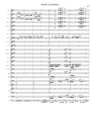 &
&
&
&
&
&
?
&
&
&
&
&
&
&
?
?
?
?
?
&
&
?
?
ã
##
##
##
####
####
####
##
#####
####
#####
####
####
###
###
##
##
##
##
##
##
##
##
##
Picc.
Fl. 1,2
Ob. 1,2
Bb Cl. 1,2
Bb Cl. 3,4
B. Cl.
Bsn. 1,2
A. Sx. 1,2
T. Sx. 1,2
B. Sx.
Bb Tpt. 1,2
Bb Tpt. 3,4
Hn. 1,2
Hn. 3,4
Tbn. 1,2,3
B. Tbn.
Euph.
Tuba
Bs.
Gtr.
E.B.
D. S.
Pno.
71
∑
œ œ œ
œ œ œ
œ
œ œ œ œ œ
œ œ œ
œ œ œ
œ
œ œ œ œ œ
∑
∑
∑
∑
≈ œ
œ œ œ œ œ œ œ œ œ œ œ
3 3
∑
∑
71
∑
∑
∑
∑
∑
∑
∑
w
71
w
|
E m7
71
|
E m7
w
71
w
71
y y y y y y y y y
∑
œ œ#
œ
œ œ
œ œ
˙
œ œ#
œ
œ œ
œ œ
˙
∑
∑
∑
∑
œ œ œ œ œ œ .œ
Œ
∑
∑
∑
∑
∑
∑
∑
∑
∑
w
w
|
F#7
|
F#7
w
w
‰ J
œ ≈ .
J
œ œ œ œœœ œ œ
Œ ‰. R
œ œ> œ# œ> œ
Œ ‰. R
œœ œœ> œœ# œœ> œœ
Œ ‰.
R
œœ œœ> œœ# œœ
> œœ
Œ ‰.
R
œœ œœ> œœ‹ œœ> œœ
Œ ‰.
R
œœ œœ> œœ‹ œœ> œœ
∑
∑
‰ J
œ œ œ œ œ œn œ#
‰
œ œ
∑
∑
..˙˙> œœ œœ
..˙˙> œœ œœ
..˙˙
>
œœ œœ
..˙˙
>
œœ œœ
œœœ
> œœœ
œœœ
œœœ
> œœœ
œœœ
œœœ
œœœ
œœœ
> œœœ
> œœœ
œœœ
œ
>
œ œ œ
>
Œ Ó
..˙˙
> œœ œœ
œ
>
œ œ œ
>
Œ Ó
œ œ œ œ
‰.
R
œ œ œ œ œ œ
œ#
’ ’ ’ ’
B m
’ ’ ’ ’
B m
w
œ œ œ œ
‰.
R
œ œ œ œ œ œ
œ#
y
œ
y y yœ y y
œ
y y yœ y
œ
P
P
P
P
P
P
P
p
pizz.
P
P
P
Œ ‰. R
œ œ> œ# œ> œ
Œ ‰. R
œœ#
œœ
> œœ## œœ
> œœ
Œ ‰.
R
œœ#
œœ
> œœ## œœ
> œœ
Œ ‰.
R
œœ#
œœ
> œœ‹‹ œœ
> œœ
Œ ‰.
R
œœ#
œœ
> œœ‹‹ œœ
> œœ
∑
∑
‰
œ œ œ œ œ œ œ
Œ
∑
∑
..˙˙#
>
Œ
..˙˙#
>
Œ
..˙˙#>
Œ
..˙˙#
>
Œ
œœœ#> œœœ
œœœ
œœœ
œœœ
> œœœ
œœœ
˙˙˙
>
œ
>
œ œ œ
>
Œ Ó
..˙˙#>
Œ
œ> œ œ œ
>
Œ Ó
œ œ œ œ
‰. R
œ œ œ œ Œ
’ ’ ’ ’
F#7
’ ’ ’ ’
F#7
w
œ œ œ œ
‰. R
œ œ œ œ Œ
y
œ
y y yœ y y
œ
y y œ œ œ
17
HOTEL CALIFORNIA
 