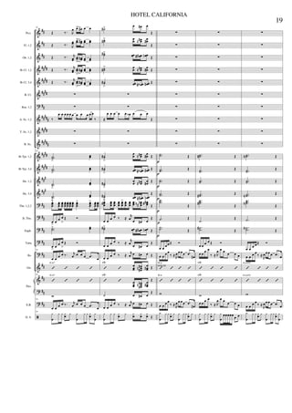 &
&
&
&
&
&
?
&
&
&
&
&
&
&
?
?
?
?
?
&
&
?
?
ã
##
##
##
####
####
####
##
#####
####
#####
####
####
###
###
##
##
##
##
##
##
##
##
##
Picc.
Fl. 1,2
Ob. 1,2
Bb Cl. 1,2
Bb Cl. 3,4
B. Cl.
Bsn. 1,2
A. Sx. 1,2
T. Sx. 1,2
B. Sx.
Bb Tpt. 1,2
Bb Tpt. 3,4
Hn. 1,2
Hn. 3,4
Tbn. 1,2,3
B. Tbn.
Euph.
Tuba
Bs.
Gtr.
E.B.
D. S.
Pno.
79
Œ ‰. R
œ œ> œ# œ œ
Œ ‰. R
œœ œœ> œœ# œœ œœ
Œ ‰. r
œœ œœ
>
œœ# œœ œœ
Œ ‰. r
œœ œœ
>
œœ# œœ œœ
Œ ‰. r
œœ œœ
>
œœ# œœ œœ
∑
∑
‰
œ œ œ œ œ œ œ œ œ œ œ
‰
∑
∑
79
..˙˙
>
œœ
..˙˙>
œœ
..˙˙
>
œœ
..˙˙
>
œœ
œœœ
> œœœ
œœœ
œœœ
œœœ
œœœ
œœœ
œœœ
> œœœ
> œœœ
œœœ
œ
>
œ
œ œ
>
Œ Ó
..˙˙> œœ
œ
>
œ
œ œ
>
Œ Ó
79
œ œ
œ œ ‰. r
œ œ œ œ .œ
œ
’ ’ ’ ’
E m7
79
’ ’ ’ ’
E m7
w
79
œ œ
œ œ ‰. r
œ œ œ œ .œ
œ
79
y
œ
y y yœ y y
œ
y y yœ y
œ
˙#> œ œ# œ
Œ
˙˙#> œœ œœ#n œœ#
Œ
˙˙#> œœ œœ## œœn Œ
˙˙#
> œœ œœ#n œœ# Œ
˙˙#
>
œœ œœ‹# œœ# Œ
∑
∑
≈
œ œ œ œ œ œ‹ œ œ œ
Œ
∑
∑
˙˙#
>
œ
œ œœ#n
œ
œ# Œ
˙˙#
>
œœ œœ‹# œœ# Œ
˙˙#
>
œœ œœ#n œœ# Œ
˙˙#
>
œœ œœ## œœn
Œ
œœœ#> œœœ
œœœ
œœœ
œœœ
> œœœ
œœœ
œœœ œœœ
n
#n œœœ##
Œ
œ œ œ œ ‰ ≈
r
œ œ œ# œ
Œ
˙˙#> œœ œœ## œœn Œ
œ œ œ œ ‰ ≈
r
œ œ œ# œ
Œ
œ œ
œ œ ‰ ≈
r
œ œ œ# œ Œ
’ ’
œœœ
œœœ
#
#n œœœ# Œ
F#7
’ ’ œœœ
œœœ
#
#n œœœ#
Œ
F#7
˙ œ œ# œ
Œ
œ œ
œ œ ‰ ≈
r
œ œ œ# œ Œ
y
œ
y y yœ y yœ yœ yœ Œ
∑
∑
∑
∑
∑
∑
∑
∑
∑
∑
..˙˙ Œ
..˙˙ Œ
..˙˙ Œ
..˙˙ Œ
...
˙˙˙
Œ
.˙ Œ
..˙˙ Œ
œ œ œ œ Œ Ó
œ œ œ œ
‰ ≈ R
œ œ œ œ .œ
œ#
’ ’ ’ ’
B m
SOLOS
’ ’ ’ ’
B m
w
œ œ œ œ
‰ ≈ R
œ œ œ œ .œ
œ#
y
œ
y y yœ y y
œ
y y yœ y
p
p
p
p
p
p
p
∑
∑
∑
∑
∑
∑
∑
∑
∑
∑
..˙˙# Œ
..˙˙
Œ
..˙˙ Œ
..˙˙# Œ
...˙˙˙#
Œ
.˙
Œ
.
.˙˙#
Œ
œ œ œ œ Œ Ó
œ œ œ œ
‰ ≈ R
œ œ œ œ œ œ
’ ’ ’ ’
F#7
’ ’ ’ ’
F#7
w
œ œ œ œ
‰ ≈ R
œ œ œ œ œ œ
y
œ
y y yœ y y
œ
œœœœœ œ œ
∑
∑
∑
∑
∑
∑
∑
∑
∑
∑
..˙˙N Œ
..˙˙
Œ
..˙˙ Œ
..˙˙N Œ
...˙˙˙N
Œ
.˙ Œ
.
.˙˙N
Œ
œ œ œ œ Œ Ó
œ œ œ œ
‰ ≈
R
œ œ œ œ .œ œ
’ ’ ’ ’
A(add9)
’ ’ ’ ’
A(add9)
w
œ œ œ œ
‰ ≈
R
œ œ œ œ .œ œ
y
œ
y y yœ y y
œ
y y yœ y
œ
19
HOTEL CALIFORNIA
 