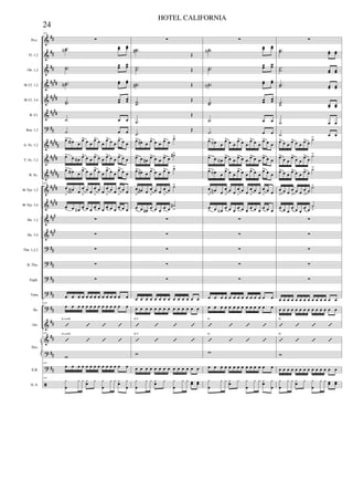 &
&
&
&
&
&
?
&
&
&
&
&
&
&
?
?
?
?
?
&
&
?
?
ã
##
##
##
####
####
####
##
#####
####
#####
####
####
###
###
##
##
##
##
##
##
##
##
##
Picc.
Fl. 1,2
Ob. 1,2
Bb Cl. 1,2
Bb Cl. 3,4
B. Cl.
Bsn. 1,2
A. Sx. 1,2
T. Sx. 1,2
B. Sx.
Bb Tpt. 1,2
Bb Tpt. 3,4
Hn. 1,2
Hn. 3,4
Tbn. 1,2,3
B. Tbn.
Euph.
Tuba
Bs.
Gtr.
E.B.
D. S.
Pno.
107
∑
..˙˙N œœ œœ
..˙˙
œœ œœ
..˙˙N œœ œœ
..˙˙
œœ œœ
.˙ œ œ
.˙ œ œ
œ> œa œ
œ> œ œ
œ> œ œ
œ> œ œ
œ> œ œ
œ> œ œN œ> œ œ œ> œ œ œ> œ œ œ> œ œ
œ> œa œ
œ> œ œ
œ> œ œ
œ> œ œ
œ> œ œ
107
œ
>
œN œ
œ
>
œ œ
œ
>
œ œ
œ
>
œ œ
œ
>
œ œ
œ> œ œN œ> œ œ œ> œ œ œ> œ œ œ> œ œ
∑
∑
∑
∑
∑
œ œ œ œ œ œ œ œ œ œ œ œ œ œ
107
œ œ œ œ œ œ œ œ œ œ œ œ œ œ
’ ’ ’ ’
A (add9)
107
’ ’ ’ ’
A (add9)
w
107
œ œ œ œ œ œ œ œ œ œ œ œ œ œ
107
y
œ
y y yœ y y
œ
y y yœ y
œ
∑
..˙˙#
Œ
..˙˙ Œ
..˙˙# Œ
..˙˙
Œ
.˙
Œ
.˙
Œ
œ> œ# œ œ> œ œ œ> œ
˙>
œ> œ œ#
œ> œ œ
œ> œ
˙#>
œ> œ# œ œ> œ œ œ> œ
˙>
œ
>
œ# œ œ
>
œ œ œ
>
œ
˙>
œ
> œ œ# œ
> œ œ œ
> œ
˙#
>
∑
∑
∑
∑
∑
œ œ œ œ œ œ œ œ œ œ œ œ œ œ
œ œ œ œ œ œ œ œ œ œ œ œ œ œ
’ ’ ’ ’
E 9
’ ’ ’ ’
E 9
w
œ œ œ œ œ œ œ œ œ œ œ œ œ œ
y
œ
y y yœ y y
œ
y y œœ œœ
∑
..˙˙N
œœ œœ
..˙˙
œœ œœ
..˙˙N
œœ œœ
..˙˙
œœ œœ
.˙ œ œ
.˙ œ œ
œ> œN œ
œ> œ œ
œ> œ œ
œ> œ œ
œ> œ œ
œ> œ œN
œ> œ œ
œ> œ œ
œ> œ œ
œ> œ œ
œ> œN œ
œ> œ œ
œ> œ œ
œ> œ œ
œ> œ œ
œ
>
œN œ
œ
>
œ œ
œ
>
œ œ
œ
>
œ œ
œ
>
œ œ
œ
> œ œN œ
> œ œ œ
> œ œ œ
> œ œ œ
> œ œ
∑
∑
∑
∑
∑
œ œ œ œ œ œ œ œ œ œ œ œ œ œ
œ œ œ œ œ œ œ œ œ œ œ œ œ œ
’ ’ ’ ’
G
’ ’ ’ ’
G
w
œ œ œ œ œ œ œ œ œ œ œ œ œ œ
y
œ
y y yœ y y
œ
y y yœ y
œ
∑
..˙˙ œœ œœ
..˙˙ œœ œœ
..˙˙ œœ œœ
..˙˙ œœ œœ
.˙ œ œ
.˙ œ œ
œ> œ œ œ> œ œ œ> œ
˙>
œ>
œ œ
œ>
œ œ
œ>
œ
˙>
œ> œ œ œ> œ œ œ> œ
˙>
œ
>
œ œ œ
>
œ œ œ
>
œ
˙>
œ
> œ œ
œ
> œ œ
œ
> œ
˙
>
∑
∑
∑
∑
∑
œ œ œ œ œ œ œ œ œ œ œ œ œ œ
œ œ œ œ œ œ œ œ œ œ œ œ œ œ
’ ’ ’ ’
D
’ ’ ’ ’
D
w
œ œ œ œ œ œ œ œ œ œ œ œ œ œ
y
œ
y y yœ y y
œ
y y œœ œœ
24
HOTEL CALIFORNIA
 