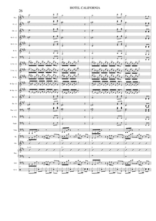 &
&
&
&
&
&
?
&
&
&
&
&
&
&
?
?
?
?
?
&
&
?
?
ã
##
##
##
####
####
####
##
#####
####
#####
####
####
###
###
##
##
##
##
##
##
##
##
##
Picc.
Fl. 1,2
Ob. 1,2
Bb Cl. 1,2
Bb Cl. 3,4
B. Cl.
Bsn. 1,2
A. Sx. 1,2
T. Sx. 1,2
B. Sx.
Bb Tpt. 1,2
Bb Tpt. 3,4
Hn. 1,2
Hn. 3,4
Tbn. 1,2,3
B. Tbn.
Euph.
Tuba
Bs.
Gtr.
E.B.
D. S.
Pno.
115 .˙ œ œ
..˙˙N œœ œœ
..˙˙
œœ œœ
..˙˙N œœ œœ
..˙˙
œœ œœ
.˙ œ œ
.˙ œ œ
œ> œa œ
œ> œ œ
œ> œ œ
œ> œ œ
œ> œ œ
œ> œ œN œ> œ œ œ> œ œ œ> œ œ œ> œ œ
œ> œa œ
œ> œ œ
œ> œ œ
œ> œ œ
œ> œ œ
115
œ
>
œN œ
œ
>
œ œ
œ
>
œ œ
œ
>
œ œ
œ
>
œ œ
œ> œ œN œ> œ œ œ> œ œ œ> œ œ œ> œ œ
..˙˙
œœ
œœ
..˙˙N œœ œœ
..
.
˙˙˙N œœœ
œœœ
.˙ œ œ
.˙ œ œ
œ œ œ œ Œ Ó
115
œ œ œ œ
‰ ≈
R
œ œ œ œ .œ œ
’ ’ ’ ’
A (add9)
115
’ ’ ’ ’
A (add9)
w
115
œ œ œ œ
‰ ≈
R
œ œ œ œ .œ œ
115
y
œ
y y yœ y y
œ
y y yœ y
œ
.˙
Œ
..˙˙#
Œ
..˙˙ Œ
..˙˙# Œ
..˙˙
Œ
.˙
Œ
.˙
Œ
œ> œ# œ œ> œ œ œ> œ
˙>
œ> œ œ#
œ> œ œ
œ> œ
˙#>
œ> œ# œ œ> œ œ œ> œ
˙>
œ
>
œ# œ œ
>
œ œ œ
>
œ
˙>
œ
> œ œ# œ
> œ œ œ
> œ
˙#
>
..˙˙ Œ
..˙˙#
Œ
...
˙˙˙# Œ
.˙
Œ
.˙ Œ
œ œ
œ œ Œ Ó
œ œ œ œ
‰ ≈ R
œ œ œ œ œ œ
’ ’ ’ ’
E 9
’ ’ ’ ’
E 9
w
œ œ œ œ
‰ ≈ R
œ œ œ œ œ œ
y
œ
y y yœ y y
œ
y y œœ œœ
.˙ œ œ
..˙˙N
œœ œœ
..˙˙
œœ œœ
..˙˙N
œœ œœ
..˙˙
œœ œœ
.˙ œ œ
.˙ œ œ
œ> œN œ
œ> œ œ
œ> œ œ
œ> œ œ
œ> œ œ
œ> œ œN
œ> œ œ
œ> œ œ
œ> œ œ
œ> œ œ
œ> œN œ
œ> œ œ
œ> œ œ
œ> œ œ
œ> œ œ
œ
>
œN œ
œ
>
œ œ
œ
>
œ œ
œ
>
œ œ
œ
>
œ œ
œ
> œ œN œ
> œ œ œ
> œ œ œ
> œ œ œ
> œ œ
..˙˙
œœ
œœ
..˙˙N
œœ œœ
...
˙˙˙N
œœœ
œœœ
.˙ œ œ
.˙ œ œ
œ œ
œ œ Œ Ó
œ œ œ œ ‰ ≈
R
œ œ œ œ .œ œ
’ ’ ’ ’
G
’ ’ ’ ’
G
w
œ œ œ œ ‰ ≈
R
œ œ œ œ .œ œ
y
œ
y y yœ y y
œ
y y yœ y
œ
.˙ œ œ
..˙˙ œœ œœ
..˙˙ œœ œœ
..˙˙ œœ œœ
..˙˙ œœ œœ
.˙ œ œ
.˙ œ œ
œ> œ œ œ> œ œ œ> œ
˙>
œ>
œ œ
œ>
œ œ
œ>
œ
˙>
œ> œ œ œ> œ œ œ> œ
˙>
œ
>
œ œ œ
>
œ œ œ
>
œ
˙>
œ
> œ œ
œ
> œ œ
œ
> œ
˙
>
..˙˙ œœ œœ
..˙˙ œœ œœ
...˙˙˙ œœœ
œœœ
.˙ œ œ
.˙ œ œ
œ œ œ œ Œ Ó
œ œ
œ œ .œ
œ œ œ
œ œ œ
’ ’ ’ ’
D
’ ’ ’ ’
D
w
œ œ
œ œ .œ
œ œ œ
œ œ œ
y
œ
y y yœ y y
œ
y y œœ œœ
26
HOTEL CALIFORNIA
 