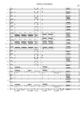 &
&
&
&
&
&
?
&
&
&
&
&
&
&
?
?
?
?
?
&
&
?
?
ã
##
##
##
####
####
####
##
#####
####
#####
####
####
###
###
##
##
##
##
##
##
##
##
##
Picc.
Fl. 1,2
Ob. 1,2
Bb Cl. 1,2
Bb Cl. 3,4
B. Cl.
Bsn. 1,2
A. Sx. 1,2
T. Sx. 1,2
B. Sx.
Bb Tpt. 1,2
Bb Tpt. 3,4
Hn. 1,2
Hn. 3,4
Tbn. 1,2,3
B. Tbn.
Euph.
Tuba
Bs.
Gtr.
E.B.
D. S.
Pno.
119
.˙ œ œ#
..˙˙ œœ œœ#
..˙˙
œœ œ
œ#
..˙˙ œœ œœ#
..˙˙
œœ œ
œ#
.˙ œ œ
.˙ œ œ
œ> œ œ
œ> œ œ
œ> œ œ
œ> œ œ
œ> œ œ
œ
>
œ œ œ
>
œ œ œ
>
œ œ œ
>
œ œ œ
>
œ œ
œ> œ œ
œ> œ œ
œ> œ œ
œ> œ œ
œ> œ œ
119
œ
> œ œ
œ
> œ œ
œ
> œ œ
œ
> œ œ
œ
> œ œ
œ
> œ œ œ
> œ œ œ
> œ œ œ
> œ œ œ
> œ œ
..˙˙
œœ œœ#
..˙˙ œœ œœ#
...
˙˙˙
œœœ œœœ#
.˙ œ œ
.˙ œ œ#
œ œ
œ œ Œ Ó
119
œ œ
œ œ ‰ ≈ r
œ œ œ œ .œ
œ
’ ’ ’ ’
E m7
119
’ ’ ’ ’
E m7
w
119
œ œ
œ œ ‰ ≈ r
œ œ œ œ .œ
œ
119
y
œ
y y yœ y y
œ
y y yœ y
œ
w#
ww#
ww
ww#
ww
w
w
œ‹> œ œ œ> œ œ œ> œ ˙>
œ>
œ# œ œ>
œ œ œ>
œ
˙>
œ‹> œ œ œ> œ œ œ> œ ˙>
œ#
>
œ œ œ
>
œ œ œ
>
œ ˙>
œ
> œ# œ œ
> œ œ œ
> œ
˙
>
ww
ww#
www#
w
w
œ œ œ œ Œ Ó
œ œ
œ œ ‰ ≈
r
œ œ ≈ ≈ œ R
œ ≈ ‰
’ ’ ’ ’
F#7
’ ’ ’ ’
F#7
w
œ œ
œ œ ‰ ≈
r
œ œ ≈ ≈ œ R
œ ≈ ‰
y
œ
y y yœ y y
œ
y y yœœ yœœ
œ œ œ œ
Œ Ó
œœ œœ œœ œœ Œ Ó
œœ œœ œœ œœ Œ Ó
œœ œœ œœ œœ Œ Ó
œ
œ
œ
œ
œ
œ
œ
œ
Œ Ó
œ œ œ œ
Œ Ó
œ œ œ œ Œ Ó
œœ œœ œœ œœ Œ Ó
œœ œœ œœ œœ Œ Ó
œ œ œ œ Œ Ó
œœ œœ œœ œœ Œ Ó
œ
œ
œ
œ
œ
œ
œ
œ
Œ Ó
œ œ œ œ Œ Ó
œ œ œ œ Œ Ó
œœœ
œœœ
œœœ
œœœ Œ Ó
œ œ œ œ Œ Ó
œ œ œ œ Œ Ó
œ œ œ œ Œ Ó
œ œ œ œ
Œ Ó
œœ
œ
œœ
œ
œœ
œ
œœ
œ Œ Ó
B5
œœœ
œœœ
œœœ
œœœ
Œ Ó
B5
œ œ œ œ Œ Ó
œ œ œ œ
Œ Ó
œ œ œ œ Œ Ó
27
HOTEL CALIFORNIA
 