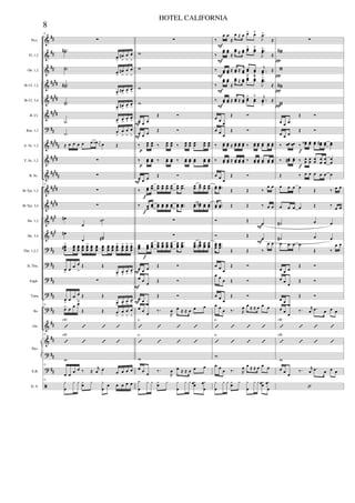 &
&
&
&
&
&
?
&
&
&
&
&
&
&
?
?
?
?
?
&
&
?
?
ã
##
##
##
####
####
####
##
#####
####
#####
####
####
###
###
##
##
##
##
##
##
##
##
##
Picc.
Fl. 1,2
Ob. 1,2
Bb Cl. 1,2
Bb Cl. 3,4
B. Cl.
Bsn. 1,2
A. Sx. 1,2
T. Sx. 1,2
B. Sx.
Bb Tpt. 1,2
Bb Tpt. 3,4
Hn. 1,2
Hn. 3,4
Tbn. 1,2,3
B. Tbn.
Euph.
Tuba
Bs.
Gtr.
E.B.
D. S.
Pno.
32
∑
..˙˙#
œ
>
œ#
>
œ
>
œ
>
..˙˙ œ
>
œ#
>
œ
>
œ
>
..˙˙#
œ
>
œ#
>
œ
>
œ>
..˙˙ œ
>
œ#
>
œ>
œ
>
.˙ œ
>
œ
>
œ
>
œ
>
.˙ œ
>
œ
>
œ
>
œ
>
≈ œ œ œ œ œ œ‹ j
œ œ Œ
∑
∑
32
∑
∑
œ#
œ
˙˙
œ#
œ
˙˙#
œœœ#> œœœ
œœœ
œœœ
œœœ
> œœœ
œœœ
œœœ
œœœ
œœœ
œœœ
> œœœ
> œœœ
> œœœ
>
œ
>
œ œ œ
>
Œ Œ
œ
>
œ>
œ
>
œ
>
∑
œ> œ œ œ
>
Œ Œ
œ
>
œ
>
œ
>
œ
>32
œ> œ œ œ>
Œ Œ œ
>
œ
>
œ
>
œ
>
’ ’ ’ ’
F#7
32
’ ’ ’ ’
F#7
w
32
œ œ
œ œ ‰ ≈
r
œ œ œ œ œ œ
32
y
œ
y y yœ y y
œ
œ œ œ œ œ
∑
w
w
w
w
œ œ œ
Œ Ó
œ œ œ Œ Ó
‰ œœ œœ ‰ œœ œœ ‰ œœ œœ œœ œœ œœ
‰ œœ œœ ‰ œœ œœ ‰ œœ œœ œœ œœ œœ
œ œ œ Œ Ó
‰ œœ
œœ œœ œœ œœ œœ œœ ..œœ œœ œœ œœ œœ
‰ œœ
œœ œœ œœ œœ œœ œœ ..œœ œœ œœn œœ œœ
∑
∑
œœœ œœœ
œœœ
œœœ
œœœ
œœœ
œœœ
œœœ
...
œœœ
œœœ
œœœn œœœ
œœœ
œ œ œ Œ Ó
œ œ œ Œ Ó
œ œ
œ
Œ Ó
œ œ œ ‰.
R
œ œ ≈ ≈ œ œ œ
’ ’ ’ ’
G
’ ’ ’ ’
G
w
œ œ œ ‰.
R
œ œ ≈ ≈ œ œ œ
y
œ
y y yœ y y
œ
y y yœœ yœ
œ
f
f
f
p
p
F
F
F
F
F
F
‰
œ œ
≈
œ ≈ œ œ> œ˘ .
J
œ>
≈
‰
œœ œœ ≈
œœ ≈ œœ
œœ> œœ
˘ ..
J
œœ>
≈
‰ œœ œœ ≈ œœ ≈ œœ œœ
>
œœ
ﬂ
..
j
œœ
>
≈
‰
œœ œœ
≈
œœ ≈ œœ
œœ> œœ
˘ ..
J
œœ>
≈
‰ œœ œœ ≈ œœ ≈ œœ œœ
> œœ
˘
..
j
œœ
>
≈
œ œ œ
Œ Ó
œ œ
œ
Œ Ó
‰ œœ œœ ≈ œœ œœ œœ ‰ œœ œœ œœ œœ œœ
‰ œœ œœ ≈ œœ œœ œœ ‰ œœ œœ œœ œœ œœ
œ œ œ
Œ Ó
œœ ..œœ Œ Œ ‰
œ œ
œœ ..œœ Œ Œ ‰ œ œ
Ó Œ œ
Ó Œ œ
œœœ
...
œœœ
Œ Œ ‰
œ œ
œ œ œ
Œ Ó
œ œ
œ Œ Ó
œ œ œ
Œ Ó
œ œ
œ ‰. R
œ œ ≈ ≈ œ œ œ
’ ’ ’ ’
D
’ ’ ’ ’
D
w
œ œ
œ ‰. R
œ œ ≈ ≈ œ œ œ
y
œ
y y yœ y y
œ
y y yœœ yœ
œ
F
F
F
F
F
F
F
∑
ww#
ww
ww#
ww
œ œ œ
Œ Ó
œ œ œ
Œ Ó
‰ œœ œœ ‰ œœ‹ œœ œœ œœ# œœ œœ
‰ œœ# œœ ‰ œœ œœ œœ œ
œ
œ
œ
œ
œ
Œ ‰ œ œ œ œ œ œ
œ œ œ œ
Œ ‰ œ œ
œ œ œ œ Œ ‰ œ œ
˙# œ œ
˙# œ œ
œ œ œ œ
Œ ‰
œ œ
œ œ œ
Œ Ó
œ œ œ
Œ Ó
œ œ œ
Œ Ó
œ œ
œ
‰. r
œ .œ œ œ œ
’ ’ ’ ’
F#7
’ ’ ’ ’
F#7
w
œ œ
œ
‰. r
œ .œ œ œ œ
‘
π
π
π
π
f
f
8
HOTEL CALIFORNIA
 