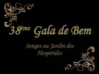 38 ème  Gala de Bem Songes au Jardin des Hespérides 