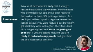 “As a small developer it’s likely that if you get
featured you will be overwhelmed by the masses
who download your app and...
