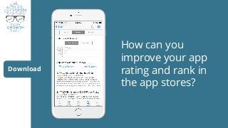 How can you
improve your app
rating and rank in
the app stores?
Download
 