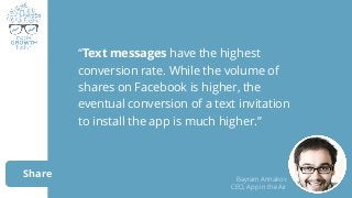 Share
“Text messages have the highest
conversion rate. While the volume of
shares on Facebook is higher, the
eventual conv...