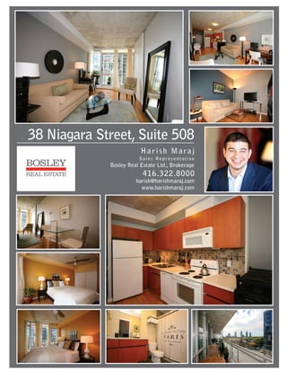 38 Niagara Street, Suite 508
                         Harish Maraj
                        Sales Representative
             Bosley Real Estate Ltd., Brokerage
                          416.322.8000
                       harish@harishmaraj.com
                         www.harishmaraj.com
 