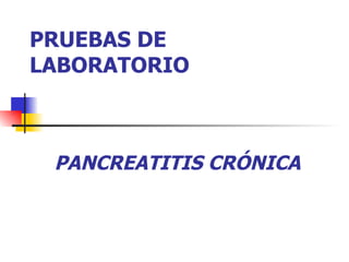 PRUEBAS DE LABORATORIO PANCREATITIS CRÓNICA 