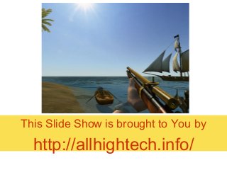 This Slide Show is brought to You by
http://allhightech.info/
 