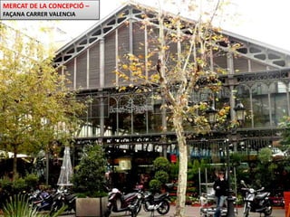 MERCAT DE LA CONCEPCIÓ –       FAÇANA CARRER VALENCIA 
