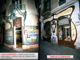TIENDA MODERNISTA – RONDA DE SANT ANTONI – CARRER BRUCH  -AHORA ES  UNA  DE TIENDA DE ROPA , ANTES FARMÀCIAFORN DE LA CONCEPCIÓ