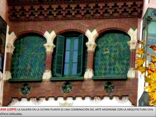 CASA LLOPIS LA GALERÍA EN LA ÚLTIMA PLANTA ES UNA COMBINACIÓN DEL ARTE MOZÁRABE CON LA ARQUITECTURA CIVIL GÓTICA CATALANA.