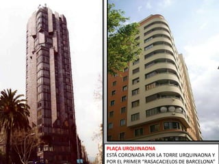 PLAÇA URQUINAONA ESTÁ CORONADA POR LA TORRE URQUINAONA Y POR EL PRIMER “RASACACIELOS DE BARCELONA”