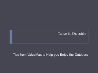 Take it Outside Tips from ValueMax to Help you Enjoy the Outdoors 