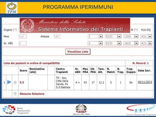 Candidati al Programma:
riceventi per trapianto di RENE che si trovano in lista di attesa da lungo
tempo (≥ 8 anni) a causa della loro estesa immunizzazione (PRA ≥ 80%)
Donatori Selezionabili:
• di età tra 18 e 60 anni (intesi come fino 60 anni e 364 giorni)
• di età 61 e 69 anni (intesi come fino a 69 anni e 364 giorni) solo se non
erano presenti più di 2 tra le seguenti complicanze
- Incremento creatinina
- Ipertensione arteriosa severa
- Diabete
- Riduzione volume renale
• I donatori con età pari o superiore a 70 anni e 0 giorni erano esclusi
PROGRAMMA IPERIMMUNI
 