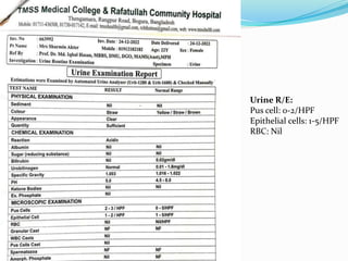Urine R/E:
Pus cell: 0-2/HPF
Epithelial cells: 1-5/HPF
RBC: Nil
 