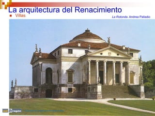 La arquitectura del Renacimiento
   Villas                                            La Rotonda. Andrea Palladio




         Educación Secundaria para Personas Adultas
 