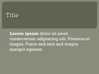 Title

   Lorem ipsum dolor sit amet,
    consectetuer adipiscing elit. Vivamus et
    magna. Fusce sed sem sed magna
    suscipit egestas.
 