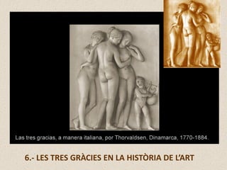 6.- LES TRES GRÀCIES EN LA HISTÒRIA DE L’ART
 