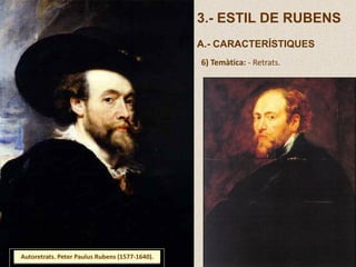 3.- ESTIL DE RUBENS
A.- CARACTERÍSTIQUES
6) Temàtica: - Retrats.
Autoretrats. Peter Paulus Rubens (1577-1640).
 