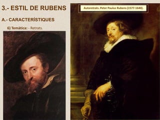 3.- ESTIL DE RUBENS
A.- CARACTERÍSTIQUES
Autoretrats. Peter Paulus Rubens (1577-1640).
6) Temàtica: - Retrats.
 