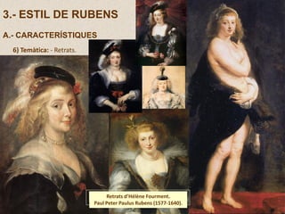 3.- ESTIL DE RUBENS
A.- CARACTERÍSTIQUES
6) Temàtica: - Retrats.
Retrats d’Hélène Fourment.
Paul Peter Paulus Rubens (1577-1640).
 
