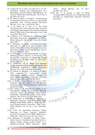14 International Journal for Modern Trends in Science and Technology
Filter Based a Solar Power Generation System with a Seven Level Inverter
[2] Z. Zhao, M. Xu, Q. Chen, J.S Jason Lai, Y. H. Cho,
“Derivation, Analysis, and Implementation of a
Boost-Buck Converter-Based High-Efficiency PV
Inverter,” IEEE Trans. Power Electron., Vol. 27, No. 3,
pp.1304-1313, 2012.
[3] M. Hanif, M. Basu, K. Gaughan., “Understanding
the operation of a Z-source inverter for photovoltaic
application with a design example,” IET Power
Electron., Vol. 4, No. 3, pp.278-287, 2011.
[4] J, M. Shen, H. L. Jou, J. C. Wu, “Novel
Transformer-less Grid-connected Power Converter
with Negative Grounding for Photovoltaic Generation
System,” IEEE Trans. Power Electronics, Vol. 27, No.
4, pp.1818-1829, 2012.
[5] N. Mohan, T. M. Undeland, W. P. Robbins, Power
Electronics Converters, Applications and Design,
Media Enhanced 3rd ed. New York: John Wiely&
Sons, 2003.
[6] K. Hasegawa, H. Akagi, “Low-Modulation-Index
Operation of a Five-Level Diode-Clamped PWM
Inverter With a DC-Voltage-Balancing Circuit for a
Motor Drive ,” IEEE Trans. Power Electron., Vol. 27,
No. 8, pp.3495-3505, 2012.
[7] E. Pouresmaeil, D. Montesinos-Miracle, O. Gomis-
Bellmunt, ”Control Scheme of Three-Level NPC
Inverter for Integration of Renewable Energy
Resources Into AC Grid,“ Syst. J., Vol.6, No.2,
pp.242-253, 2012.
[8] S. Srikanthan, M. K. Mishra, “DC Capacitor
Voltage Equalization in NeutralClamped Inverters for
DSTATCOM Application,” IEEE Trans. Ind.
Electron. Vol. 57, No.8, pp.2768-2775, 2010.
[9] M. Chaves, E. Margato, J. F. Silva, S. F. Pinto,
“New approach in back-to-back m-level
diodeclamped multilevel converter modelling and
direct current bus voltages balancing,” IET Power
Electron., Vol. 3, No. 4, pp. 578-589, 2010.
[10] J. D. Barros, J. F. A. Silva, E. G. A Jesus, “Fast-
Predictive Optimal Control of NPC Multilevel
Converters,” IEEE Trans. Ind. Electron., Vol.60, No.2,
pp.619-627, 2013.
[11]A.K. Sadigh, S. H. Hosseini, M. Sabahi, G. B.
Gharehpetian, “Double Flying Capacitor Multicell
Converter Based on Modified Phase-Shifted
Pulsewidth Modulation,” IEEE Trans. Power
Electron., Vol. 25, No.6, pp. 1517-1526, 2010.
[12]S. Thielemans, A. Ruderman, B. Reznikov, J.
Melkebeek, “Improved Natural Balancing With
Modified Phase-Shifted PWM for Single-Leg Five-
Level Flying-Capacitor Converters,” IEEE Trans.
Power Electron., Vol. 27, No. 4, pp. 1658-1667,
2012.
[13]S. Choi, M. Saeedifard, “Capacitor Voltage
Balancing of Flying Capacitor Multilevel
Converters by Space Vector PWM,” IEEE Trans.
Power Del., Vol.27, No.3, pp.1154-1161, 2012.
[14]L. Maharjan, T. Yamagishi, H. Akagi, "Active-
Power Control of Individual Converter Cells for a
Battery Energy Storage System Based on a
Multilevel Cascade PWM Converter,” IEEE
Trans. Power Electron., Vol. 27, No.3,
pp.1099-1107, 2012.
[15]X. She, A. Q. Huang, T. Zhao; G. Wang,
“Coupling Effect Reduction of a Voltage-Balancing
Controller in Single-Phase Cascaded Multilevel
Converters,”.
 