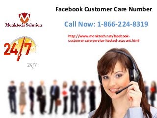 Call Now: 1-866-224-8319
Facebook Customer Care Number
http://www.monktech.net/facebook-
customer-care-service-hacked-account.html
 